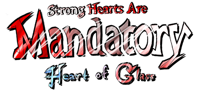 Strong Hearts Are Mandatory: Heart of Glass